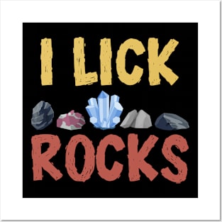 I Lick Rocks Posters and Art